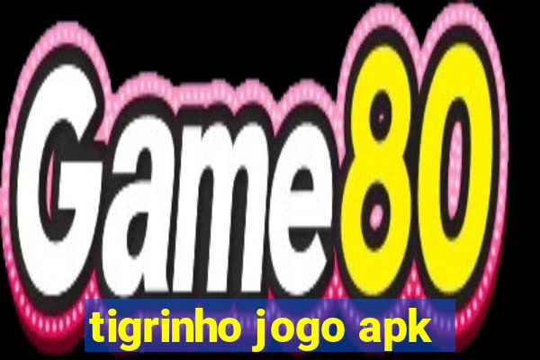 tigrinho jogo apk